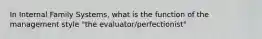 In Internal Family Systems, what is the function of the management style "the evaluator/perfectionist"