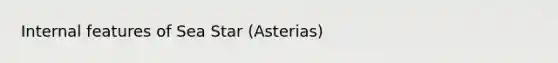 Internal features of Sea Star (Asterias)