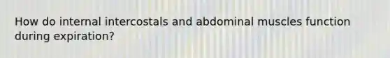 How do internal intercostals and abdominal muscles function during expiration?