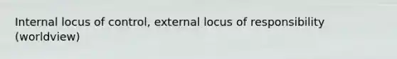 Internal locus of control, external locus of responsibility (worldview)