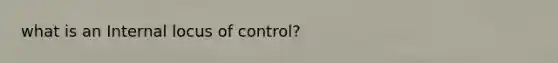 what is an Internal locus of control?