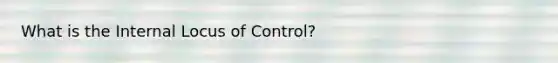 What is the Internal Locus of Control?