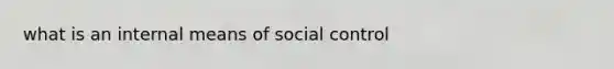 what is an internal means of social control