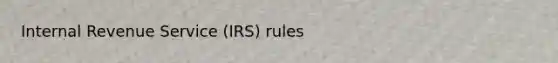 Internal Revenue Service (IRS) rules