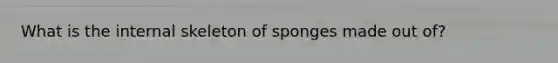 What is the internal skeleton of sponges made out of?