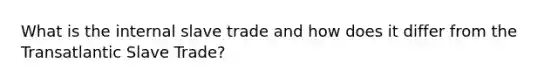 What is the internal slave trade and how does it differ from the Transatlantic Slave Trade?