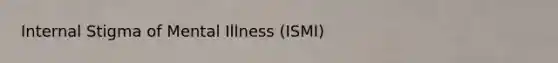 Internal Stigma of Mental Illness (ISMI)