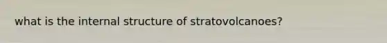 what is the internal structure of stratovolcanoes?