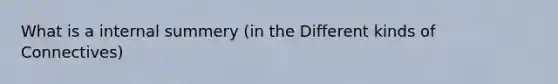 What is a internal summery (in the Different kinds of Connectives)