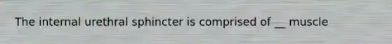The internal urethral sphincter is comprised of __ muscle