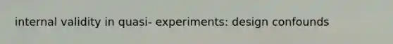 internal validity in quasi- experiments: design confounds