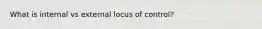 What is internal vs external locus of control?