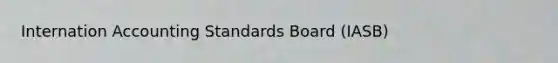 Internation Accounting Standards Board (IASB)