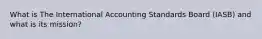 What is The International Accounting Standards Board (IASB) and what is its mission?