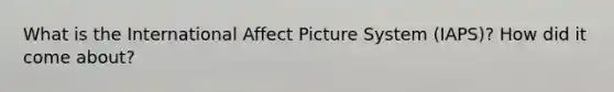 What is the International Affect Picture System (IAPS)? How did it come about?
