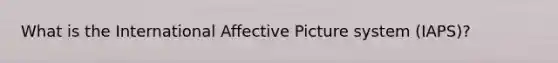 What is the International Affective Picture system (IAPS)?