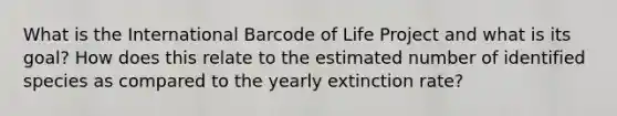 What is the International Barcode of Life Project and what is its goal? How does this relate to the estimated number of identified species as compared to the yearly extinction rate?