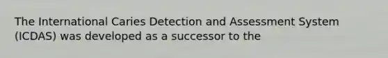 The International Caries Detection and Assessment System (ICDAS) was developed as a successor to the