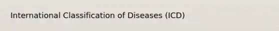 International Classification of Diseases (ICD)