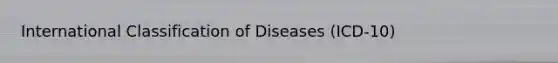 International Classification of Diseases (ICD-10)