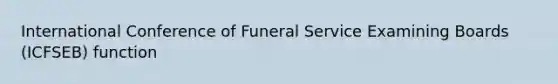 International Conference of Funeral Service Examining Boards (ICFSEB) function