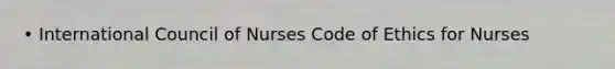 • International Council of Nurses Code of Ethics for Nurses