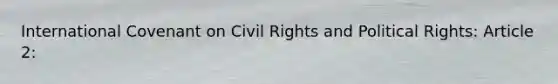 International Covenant on Civil Rights and Political Rights: Article 2: