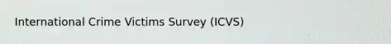 International Crime Victims Survey (ICVS)