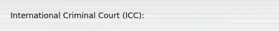 International Criminal Court (ICC):