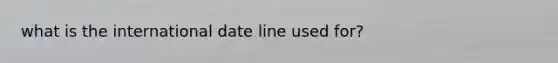 what is the international date line used for?