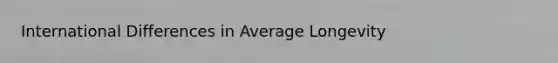 International Differences in Average Longevity