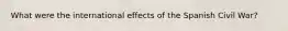 What were the international effects of the Spanish Civil War?