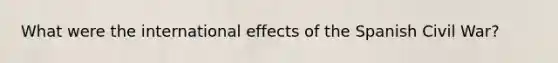 What were the international effects of the Spanish Civil War?