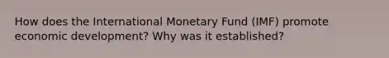 How does the International Monetary Fund (IMF) promote economic development? Why was it established?