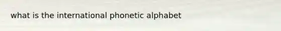 what is the international phonetic alphabet