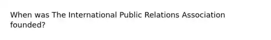 When was The International Public Relations Association founded?