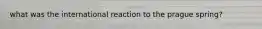 what was the international reaction to the prague spring?