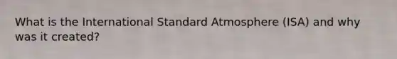 What is the International Standard Atmosphere (ISA) and why was it created?