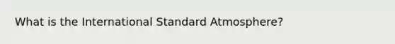 What is the International Standard Atmosphere?