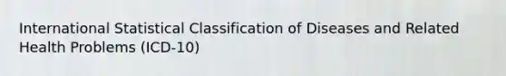 International Statistical Classification of Diseases and Related Health Problems (ICD-10)