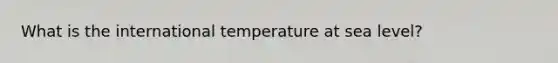 What is the international temperature at sea level?