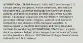 INTERNATIONAL TRADE Period 1, 1491-1607 Key Concept 1.2: Contact among Europeans, Native Americans, and Africans resulted in the Columbian Exchange and significant social, cultural, and political changes on both sides of the Atlantic Ocean. I. European expansion into the Western Hemisphere generated intense social, religious, political, and economic competition and changes within European societies. C) Improvements in maritime technology and more organized methods for conducting INTERNATIONAL TRADE such as joint-stock companies, helped drive changes to economies in Europe and the Americas. (Source: 2015 Revised College Board Content Outline for A.P. U.S. History)