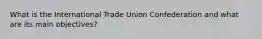 What is the International Trade Union Confederation and what are its main objectives?