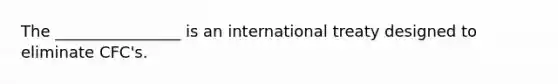 The ________________ is an international treaty designed to eliminate CFC's.