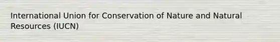 International Union for Conservation of Nature and <a href='https://www.questionai.com/knowledge/k6l1d2KrZr-natural-resources' class='anchor-knowledge'>natural resources</a> (IUCN)