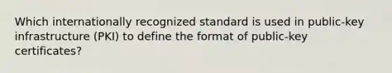 Which internationally recognized standard is used in public-key infrastructure (PKI) to define the format of public-key certificates?