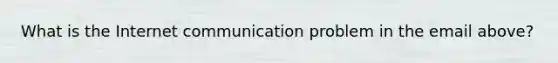 What is the Internet communication problem in the email above?