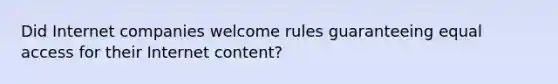 Did Internet companies welcome rules guaranteeing equal access for their Internet content?