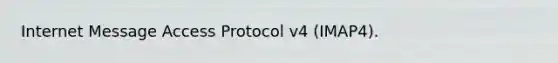Internet Message Access Protocol v4 (IMAP4).