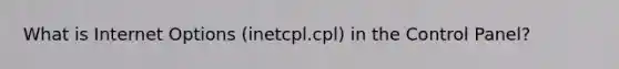 What is Internet Options (inetcpl.cpl) in the Control Panel?